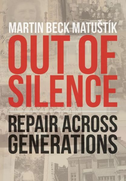 Out of Silence: Repair Across Generations - Martin Beck Matustik - Books - New Critical Theory - 9780988373211 - January 28, 2015