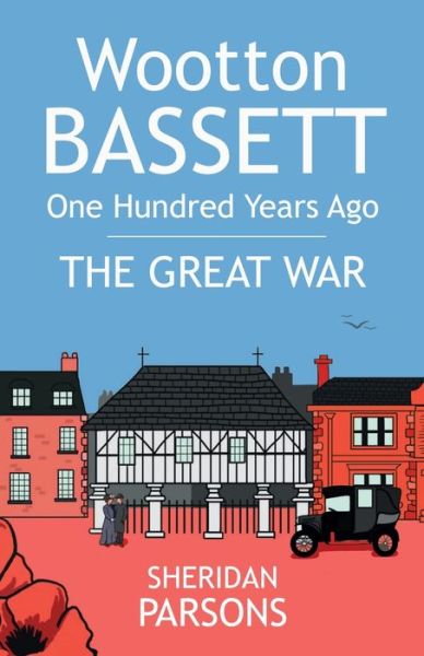 Cover for Sheridan Parsons · Wootton Bassett One Hundred Years Ago: The Great War (Paperback Book) (2019)