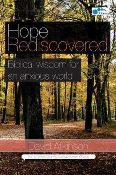 Hope Rediscovered: Biblical wisdom for an anxious world - David Atkinson - Books - Ekklesia - 9780993294211 - May 31, 2018