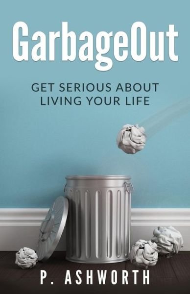 Cover for P Ashworth · GarbageOut (Taschenbuch) (2017)