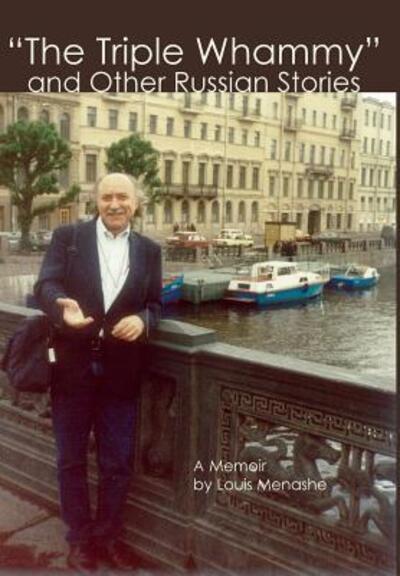 "The Triple Whammy" and Other Russian Stories - Louis Menashe - Books - New Academia Publishing/VELLUM - 9780999557211 - April 3, 2018