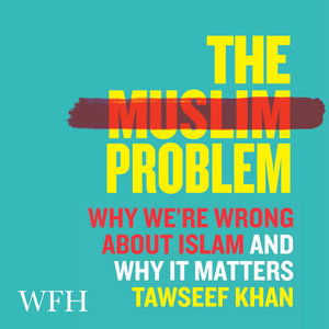 Cover for Tawseef Khan · The Muslim Problem: Why We're Wrong About Islam and Why It Matters (Audiobook (CD)) [Unabridged edition] (2021)