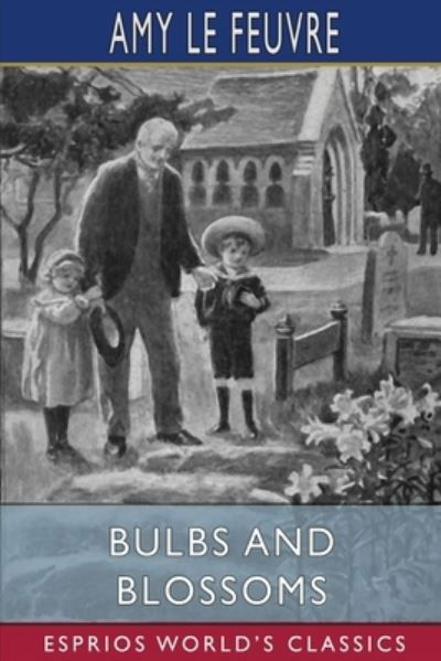 Cover for Amy Le Feuvre · Bulbs and Blossoms (Esprios Classics) (Paperback Bog) (2024)