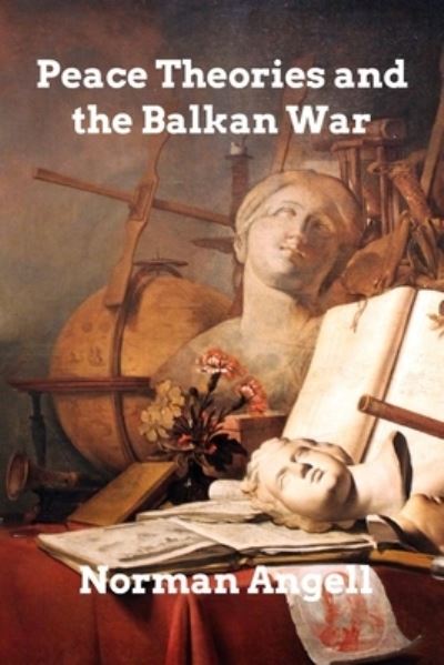 Cover for Norman Angell · Peace Theories and the Balkan War (Paperback Book) (2021)