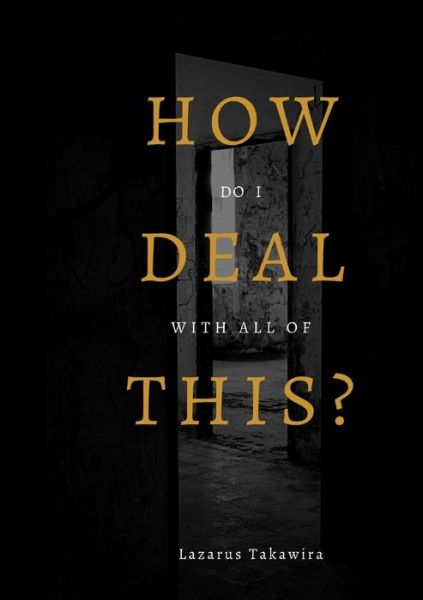 Cover for Lazarus Takawira · HOW do I DEAL with all of THIS? (Paperback Book) (2021)