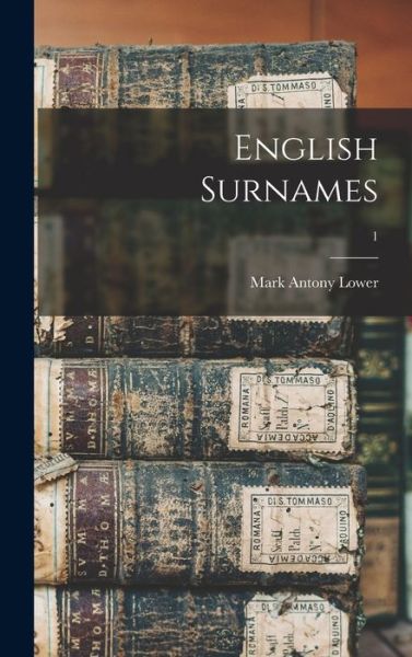 Cover for Mark Antony 1813-1876 Lower · English Surnames; 1 (Hardcover Book) (2021)