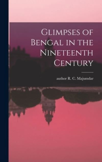 Cover for R C Author Majumdar · Glimpses of Bengal in the Nineteenth Century (Innbunden bok) (2021)
