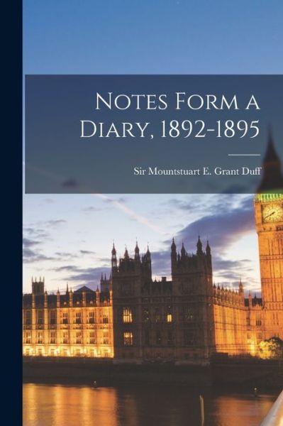 Cover for Mountstuart E (Mountstuart Grant Duff · Notes Form a Diary, 1892-1895 (Paperback Book) (2021)