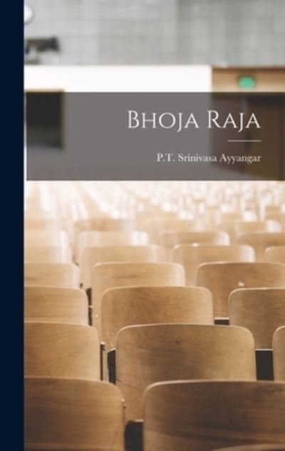 Cover for P T Srinivasa Ayyangar · Bhoja Raja (Hardcover Book) (2021)