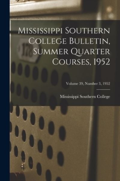 Cover for Mississippi Southern College · Mississippi Southern College Bulletin, Summer Quarter Courses, 1952; Volume 39, Number 3, 1952 (Paperback Book) (2021)