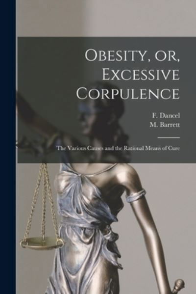 Obesity, or, Excessive Corpulence [microform] - F (Francois) B 1804 Dancel - Bøger - Legare Street Press - 9781015076211 - 10. september 2021