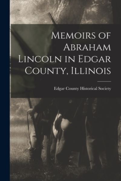 Cover for Edgar County Historical Society · Memoirs of Abraham Lincoln in Edgar County, Illinois (Paperback Book) (2021)