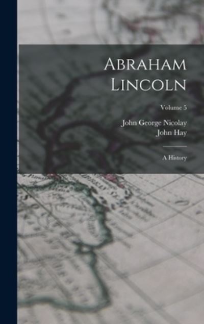 Abraham Lincoln - John G. Nicolay - Libros - Creative Media Partners, LLC - 9781016798211 - 27 de octubre de 2022