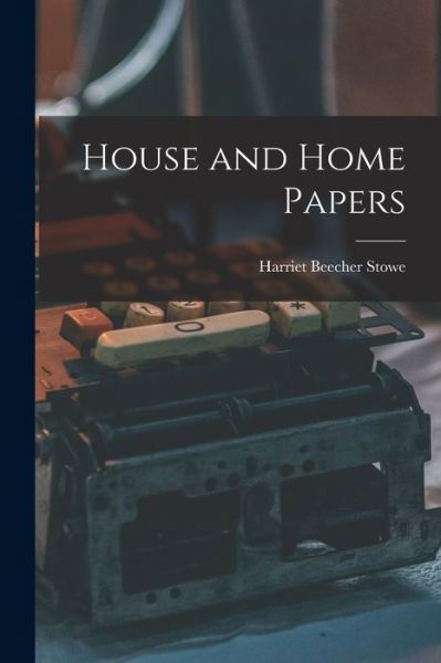 Cover for Harriet Beecher Stowe · House and Home Papers (Bok) (2022)