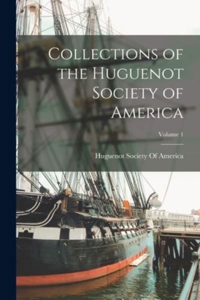 Cover for Huguenot Society Of America · Collections of the Huguenot Society of America; Volume 1 (Bok) (2022)