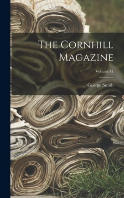 Cover for George Smith · Cornhill Magazine; Volume 41 (Book) (2022)