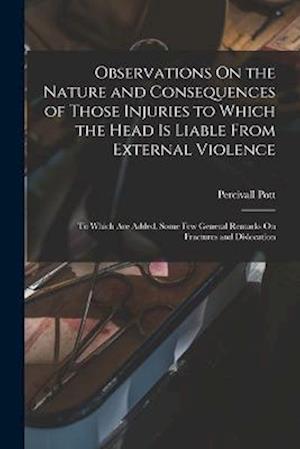 Cover for Percivall Pott · Observations on the Nature and Consequences of Those Injuries to Which the Head Is Liable from External Violence (Book) (2022)