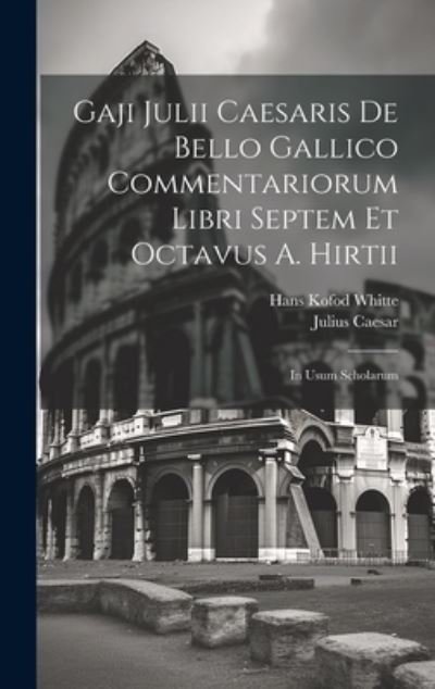 Cover for Julius Caesar · Gaji Julii Caesaris de Bello Gallico Commentariorum Libri Septem et Octavus A. Hirtii (Book) (2023)