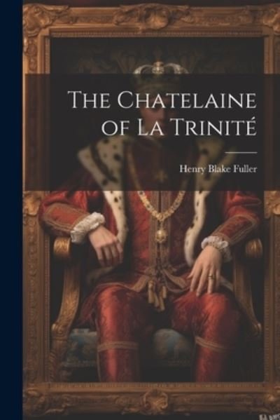 Cover for Henry Blake Fuller · Chatelaine of la Trinité (Bok) (2023)