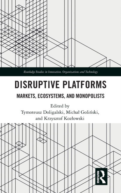 Cover for Doligalski, Tymoteusz (SGH Warsaw School of Economics, Poland.) · Disruptive Platforms: Markets, Ecosystems, and Monopolists - Routledge Studies in Innovation, Organizations and Technology (Hardcover Book) (2021)