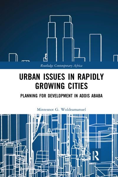Urban Issues in Rapidly Growing Cities: Planning for Development in Addis Ababa - Routledge Contemporary Africa - Mintesnot G. Woldeamanuel - Bücher - Taylor & Francis Ltd - 9781032174211 - 30. September 2021