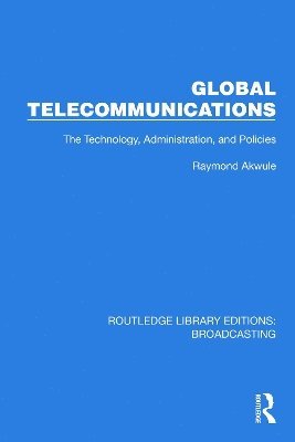 Cover for Raymond Akwule · Global Telecommunications: The Technology, Administration and Policies - Routledge Library Editions: Broadcasting (Paperback Book) (2025)