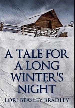 A Tale For A Long Winter's Night - Lori Beasley Bradley - Książki - Blurb - 9781034604211 - 28 lipca 2021