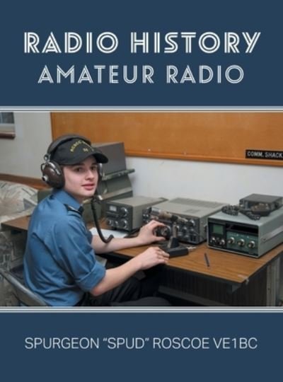Cover for Spurgeon G Spud Roscoe · Radio History: Amateur Radio (Hardcover bog) (2022)