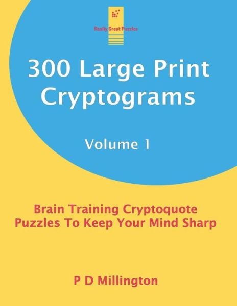 Cover for P D Millington · 300 Large Print Cryptograms Volume 1 (Paperback Book) (2019)