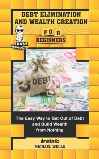 Cover for Instafo · Debt Elimination and Wealth Creation for Beginners : The Easy Way to Get Out of Debt and Build Wealth from Nothing (Pocketbok) (2019)