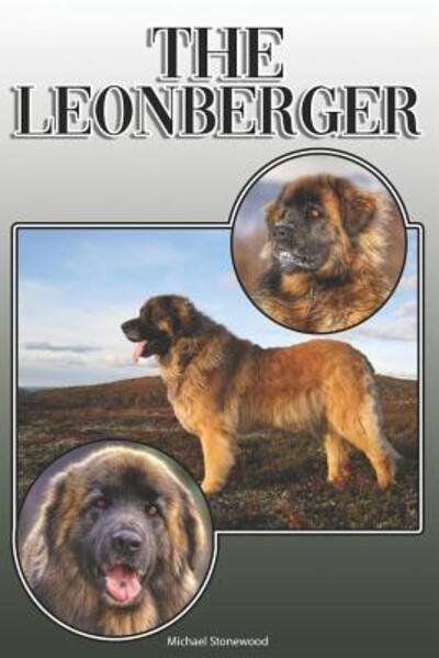 Cover for Michael Stonewood · The Leonberger : A Complete and Comprehensive Owners Guide to : Buying, Owning, Health, Grooming, Training, Obedience, Understanding and Caring for Your Leonberger (Paperback Book) (2019)