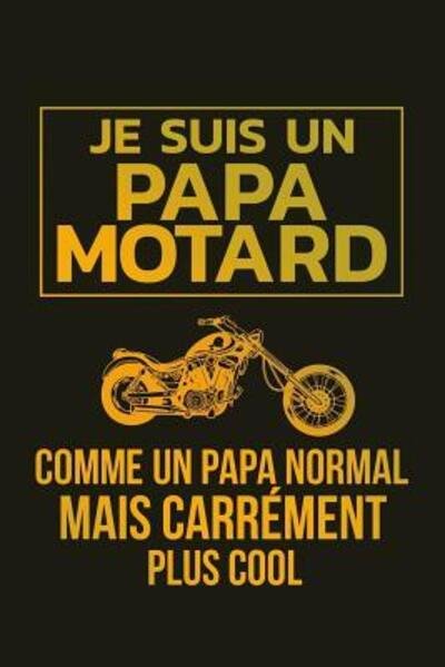 Cover for Cahiers De Papa · JE SUIS UN PAPA MOTARD : Un carnet de notes drôle pour un papa motard | 110 pages, ligné | 15.24x22.86 cm | (Paperback Book) (2019)
