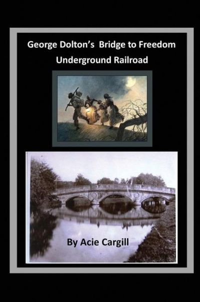 Cover for Acie Cargill · George Dolton's Bridge to Freedom Underground Railroad (Paperback Book) (2019)