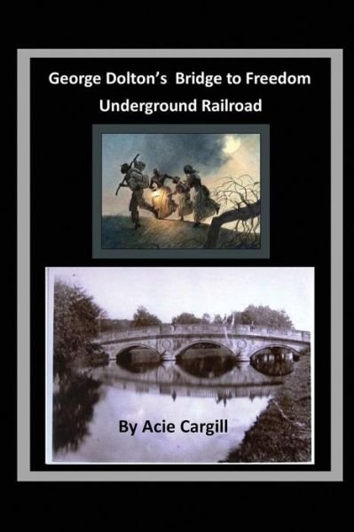 Cover for Acie Cargill · George Dolton's Bridge to Freedom Underground Railroad (Pocketbok) (2019)