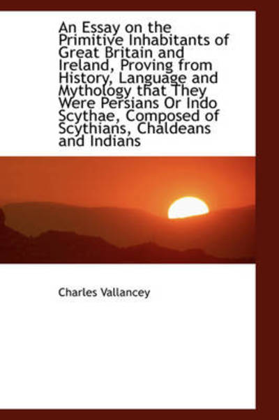 Cover for Charles Vallancey · An Essay on the Primitive Inhabitants of Great Britain and Ireland, Proving from History, Language a (Paperback Book) (2009)