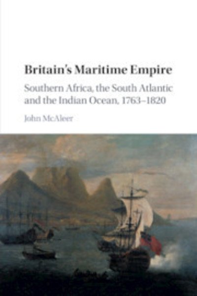 Cover for McAleer, John (University of Southampton) · Britain's Maritime Empire: Southern Africa, the South Atlantic and the Indian Ocean, 1763–1820 (Pocketbok) (2019)