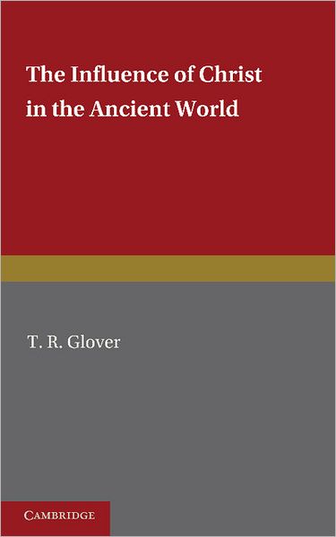 Cover for T. R. Glover · The Influence of Christ in the Ancient World (Pocketbok) (2012)