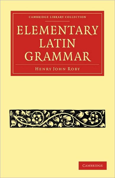 Cover for Henry John Roby · An Elementary Latin Grammar - Cambridge Library Collection - Classics (Paperback Book) (2010)