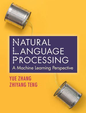 Cover for Yue Zhang · Natural Language Processing: A Machine Learning Perspective (Inbunden Bok) (2021)