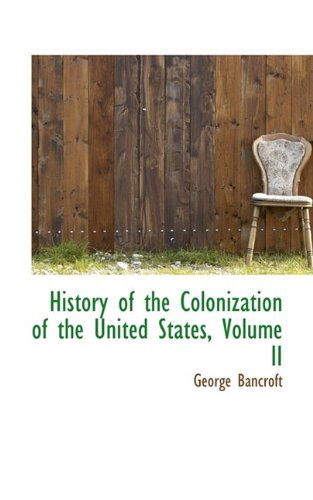 Cover for George Bancroft · History of the Colonization of the United States, Volume II (Pocketbok) (2009)