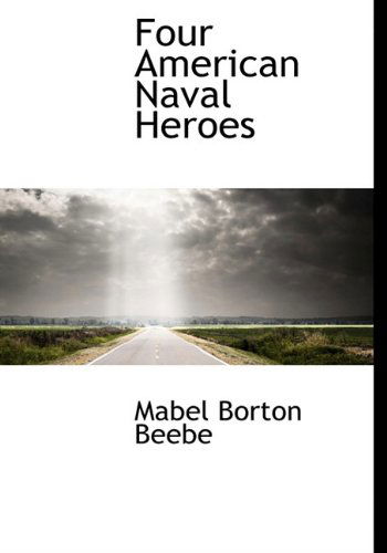 Cover for Mabel Borton Beebe · Four American Naval Heroes (Hardcover Book) (2009)