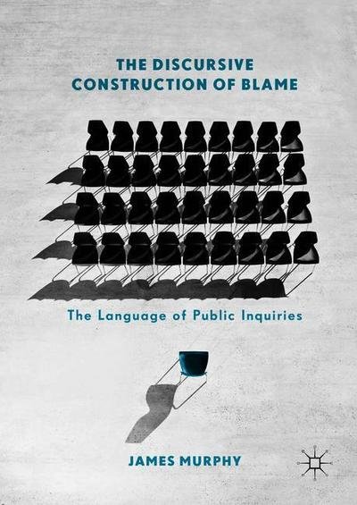 Cover for James Murphy · The Discursive Construction of Blame: The Language of Public Inquiries (Innbunden bok) [1st ed. 2019 edition] (2018)