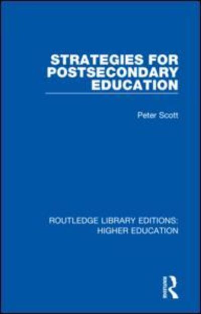 Strategies for Postsecondary Education - Routledge Library Editions: Higher Education - Peter Scott - Books - Taylor & Francis Ltd - 9781138315211 - October 22, 2018