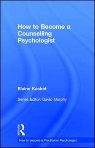 Cover for Kasket, Elaine (Regent's School of Psychotherapy and Psychology, Regent's University London, UK) · How to Become a Counselling Psychologist - How to become a Practitioner Psychologist (Hardcover Book) (2017)