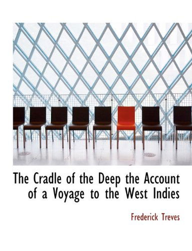 Cover for Frederick Treves · The Cradle of the Deep the Account of a Voyage to the West Indies (Paperback Book) (2010)