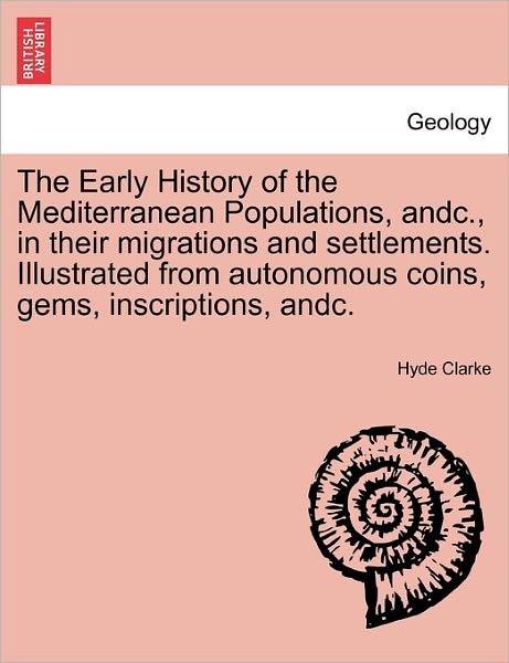 Cover for Hyde Clarke · The Early History of the Mediterranean Populations, Andc., in Their Migrations and Settlements. Illustrated from Autonomous Coins, Gems, Inscriptions, (Pocketbok) (2011)