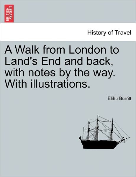 Cover for Elihu Burritt · A Walk from London to Land's End and Back, with Notes by the Way. with Illustrations. (Paperback Book) (2011)