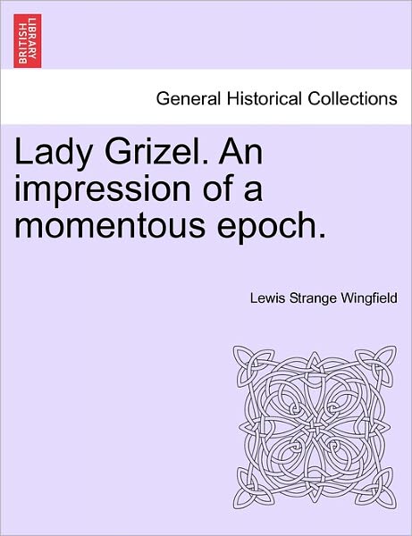 Cover for Lewis Wingfield · Lady Grizel. an Impression of a Momentous Epoch. Vol. Iii. (Paperback Book) (2011)