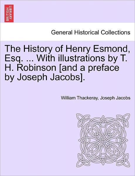 Cover for William Makepeace Thackeray · The History of Henry Esmond, Esq. ... with Illustrations by T. H. Robinson [And a Preface by Joseph Jacobs]. (Pocketbok) (2011)