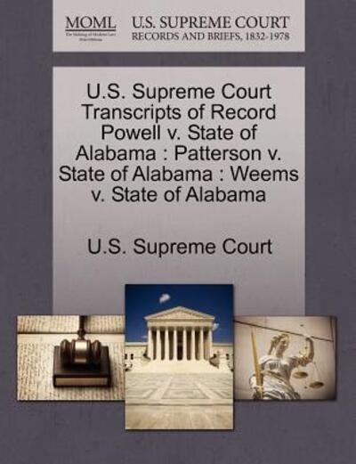 Cover for U S Supreme Court · U.s. Supreme Court Transcripts of Record Powell V. State of Alabama: Patterson V. State of Alabama: Weems V. State of Alabama (Paperback Book) (2011)